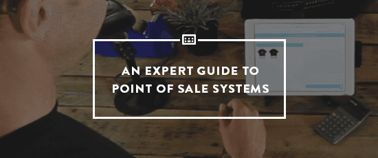 Thumbnail image for An Expert Guide to Point of Sale Systems